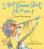Storytime Standouts reviews picture book I Aint Gonna Paint No More Picture book I Aint Gonna Paint No More