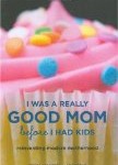 Storytime Standouts Looks at I Was a Really Good Mom Before I Had Kids