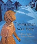 Timmerman was Here 2010 Marilyn Baillie Picture Book Award Winner Timmerman Was Here