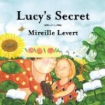 Lucy's Secret Lucy's Secret by Mireille Levert is a lovely picture book about gardening