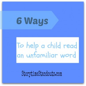 Help Beginning Readers With These 6 Ways Read an Unfamiliar Word 6 Ways to help a child read an unfamiliar word from Storytime Standouts
