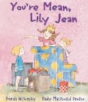 You're Mean, Lily Jean written by Frieda Wishinsky and illustrated by Kady MacDonald Denton You're Mean, Lily Jean written by Frieda Wishinsky and illustrated by Kady MacDonald Denton