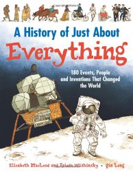 A History of Just About Everything by Frieda Wishinsky and Elizabeth MacLeod A History of Just About Everything by Frieda Wishinsky and Elizabeth MacLeod