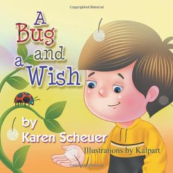 A Bug and a Wish by Karen Scheuer A Bug and a Wish by Karen Scheuer