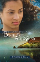 Bone, Fog, Ash & Star by Catherine Egan Bone, Fog, Ash & Star by Catherine Egan