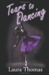 Tears to Dancing by Laura Thomas Tears to Dancing by Laura Thomas