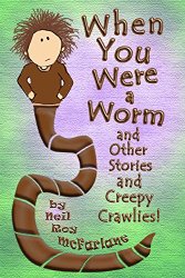 When You Were a Worm by Neil McFarlane When You Were a Worm by Neil McFarlane