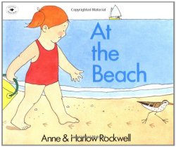 At the Beach by Anne and Harlow Rockwell Beach theme picture books including At the Beach by Anne and Harlow Rockwell