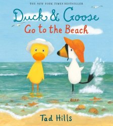 Duck and Goose Go to the Beach written and illustrated by Tad Hills Beach theme picture books including Duck and Goose Go to the Beach written and illustrated by Tad Hills