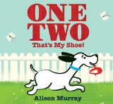 One Two That's My Shoe by Alison Murray, reviewed by Storytime Standouts One Two That's My Shoe by Alison Murray, reviewed by Storytime Standouts