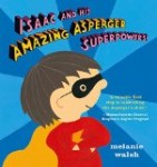 Isaac and his Amazing Asperger Superpowers! by Melanie Walsh Isaac and his Amazing Asperger Superpowers! by Melanie Walsh