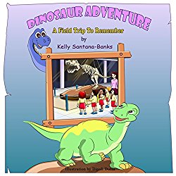 Dinosaur Adventure a Field Trip to Remember by Kelly Santana Banks Dinosaur Adventure a Field Trip to Remember by Kelly Santana Banks