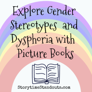 Picture Books that Explore Gender, including Dysphoria and Stereotypes Explore Gender Stereotypes and Dysphoria with these Picture Books
