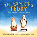 Picture books about gender fluidity Introducing Teddy is a picture book about gender fluidity and friendship