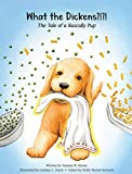 What the Dickens?!?!: The Tale of a Rascally Pup / A children's picture book