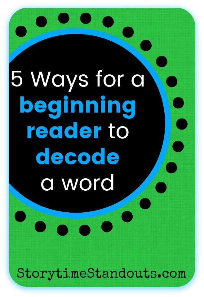 5 Ways Beginning Readers Can Decode A Word From Storytime Standouts